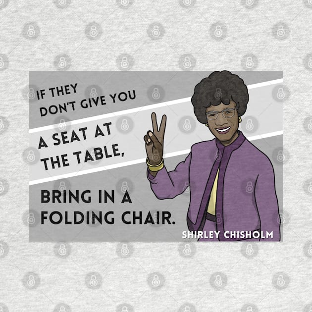 History Quote: Shirley Chisholm - "If they don't give you a seat..." by History Tees